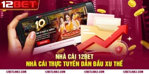 Nhà cái 12bet: Nhà cái trực tuyến dẫn đầu xu thế