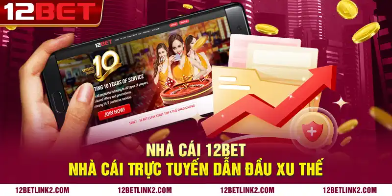 Nhà cái 12bet: Nhà cái trực tuyến dẫn đầu xu thế